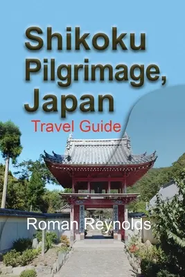 Pielgrzymka na wyspę Shikoku, Japonia: Przewodnik turystyczny - Shikoku Pilgrimage, Japan: Travel Guide