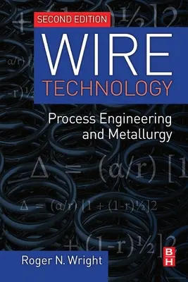 Technologia drutu: Inżynieria procesowa i metalurgia - Wire Technology: Process Engineering and Metallurgy