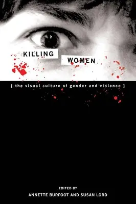 Zabijanie kobiet: Kultura wizualna płci i przemocy - Killing Women: The Visual Culture of Gender and Violence