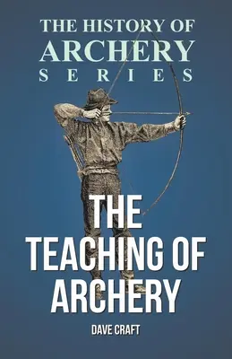 Nauczanie łucznictwa (seria Historia łucznictwa) - The Teaching of Archery (History of Archery Series)
