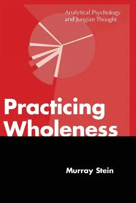 Praktykowanie całości: Psychologia analityczna i myśl jungowska - Practicing Wholeness: Analytical Psychology and Jungian Thought