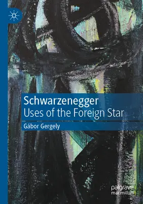 Schwarzenegger: Wykorzystanie zagranicznej gwiazdy - Schwarzenegger: Uses of the Foreign Star