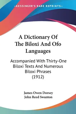 Słownik języków Biloxi i Ofo: Accompanied with Thirty-One Biloxi Texts And Numerous Biloxi Phrases (1912) - A Dictionary Of The Biloxi And Ofo Languages: Accompanied With Thirty-One Biloxi Texts And Numerous Biloxi Phrases (1912)