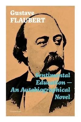 Edukacja sentymentalna - powieść autobiograficzna (wydanie kompletne) - Sentimental Education - An Autobiographical Novel (Complete Edition)