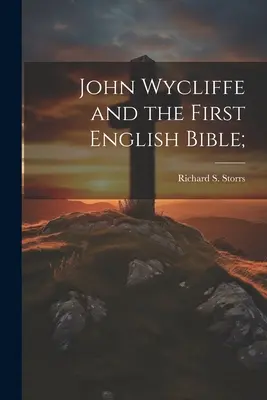 John Wycliffe i pierwsza angielska Biblia; (Storrs Richard S. (Richard Salter)) - John Wycliffe and the First English Bible; (Storrs Richard S. (Richard Salter))