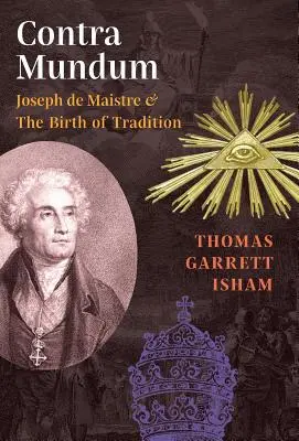 Contra Mundum: Joseph de Maistre i narodziny tradycji - Contra Mundum: Joseph de Maistre & The Birth of Tradition