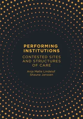 Performing Institutions: Kontestowane miejsca i struktury opieki - Performing Institutions: Contested Sites and Structures of Care