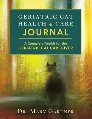 Geriatric CatHealth & Care Journal: Kompletny zestaw narzędzi dla opiekunów starszych kotów - Geriatric CatHealth & Care Journal: A complete toolkit for the senior cat caregiver