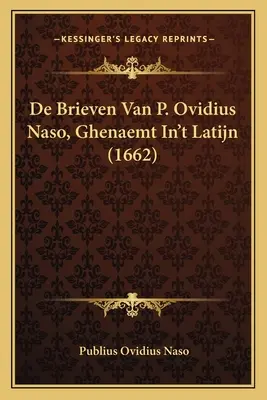 De Brieven Van P. Ovidius Naso, Ghenaemt In't Latijn (1662)
