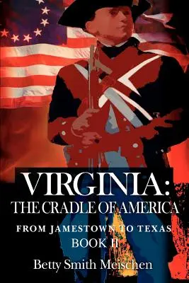 Wirginia: Kolebka Ameryki: Od Jamestown do Teksasu, Księga II - Virginia: The Cradle of America: From Jamestown to Texas Book II