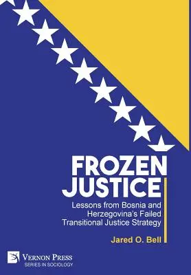 Zamrożona sprawiedliwość: Lekcje z nieudanej przejściowej strategii wymiaru sprawiedliwości w Bośni i Hercegowinie - Frozen Justice: Lessons from Bosnia and Herzegovina's Failed Transitional Justice Strategy