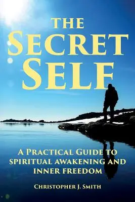 The Secret Self: Praktyczny przewodnik po duchowym przebudzeniu i wewnętrznej wolności - The Secret Self: A Practical Guide to Spiritual Awakening and Inner Freedom