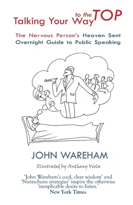 Talking Your Way to the Top: Niebiański przewodnik po wystąpieniach publicznych dla osób nerwowych - Talking Your Way to the Top: The nervous person's heaven sent overnight guide to public speaking
