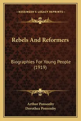 Buntownicy i reformatorzy: Biografie dla młodzieży (1919) - Rebels And Reformers: Biographies For Young People (1919)