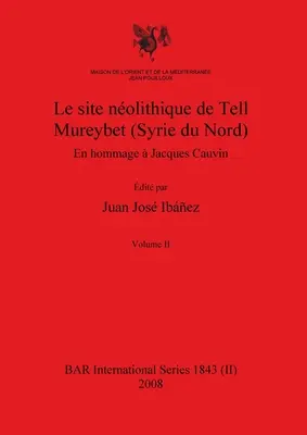 Le site nolithique de Tell Mureybet (Syrie du Nord), tom II - Le site nolithique de Tell Mureybet (Syrie du Nord), Volume II