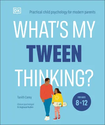 Co myśli mój nastolatek: Praktyczna psychologia dziecka dla współczesnych rodziców - What's My Tween Thinking?: Practical Child Psychology for Modern Parents