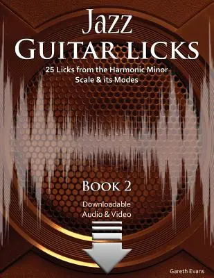 Jazz Guitar Licks: 25 zagrywek z harmonicznej skali molowej i jej modów z audio i wideo - Jazz Guitar Licks: 25 Licks from the Harmonic Minor Scale & its Modes with Audio and Video