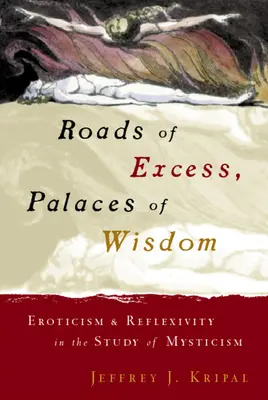 Drogi nadmiaru, pałace mądrości: Erotyzm i refleksyjność w badaniu mistycyzmu - Roads of Excess, Palaces of Wisdom: Eroticism and Reflexivity in the Study of Mysticism