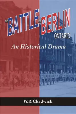 Bitwa o Berlin, Ontario: Dramat historyczny - The Battle for Berlin, Ontario: An Historical Drama