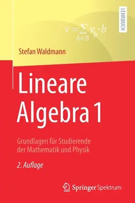 Algebra liniowa 1: Podstawy dla studentów matematyki i fizyki - Lineare Algebra 1: Grundlagen Fr Studierende Der Mathematik Und Physik