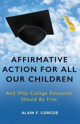 Akcja afirmatywna dla wszystkich naszych dzieci: I dlaczego edukacja wyższa powinna być bezpłatna - Affirmative Action for All Our Children: And Why College Education Should Be Free