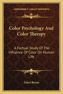 Psychologia kolorów i koloroterapia: Faktyczne studium wpływu kolorów na ludzkie życie - Color Psychology And Color Therapy: A Factual Study Of The Influence Of Color On Human Life