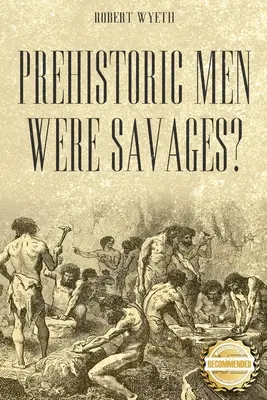Prehistoryczni ludzie byli dzikusami? - Prehistoric Men Were Savages?