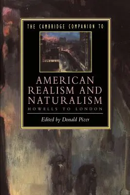 The Cambridge Companion to American Realism and Naturalism: Od Howellsa do Londona - The Cambridge Companion to American Realism and Naturalism: From Howells to London