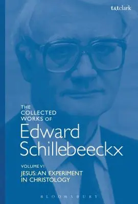 Dzieła zebrane Edwarda Schillebeeckxa tom 6: Jezus: Eksperyment chrystologiczny - The Collected Works of Edward Schillebeeckx Volume 6: Jesus: An Experiment in Christology