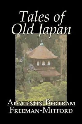 Opowieści o dawnej Japonii Algernona Bertrama Freemana-Mitforda, fikcja, legendy, mity i baśnie - Tales of Old Japan by Algernon Bertram Freeman-Mitford, Fiction, Legends, Myths, & Fables