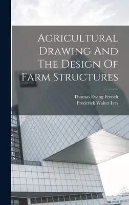 Rysunek rolniczy i projektowanie konstrukcji rolniczych - Agricultural Drawing And The Design Of Farm Structures