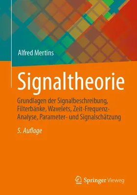 Signaltheorie: Grundlagen Der Signalbeschreibung, Filterbnke, Wavelets, Zeit-Frequenz-Analyse, Parameter- Und Signalschtzung