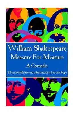 William Shakespeare - Miarka za miarkę: Nieszczęśliwy nie ma innego lekarstwa, jak tylko nadzieję „” - William Shakespeare - Measure For Measure: The miserable have no other medicine but only hope