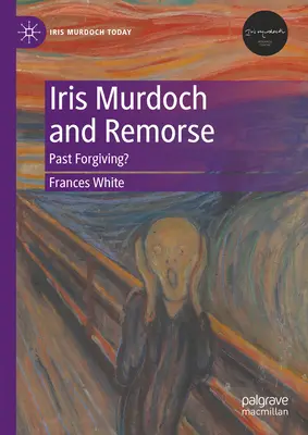 Iris Murdoch i wyrzuty sumienia: Przebaczenie przeszłości? - Iris Murdoch and Remorse: Past Forgiving?