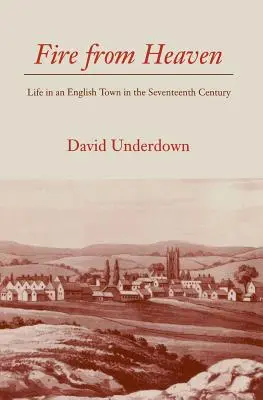 Ogień z nieba: Życie w angielskim mieście w XVII wieku - Fire from Heaven: Life in an English Town in the Seventeenth Century