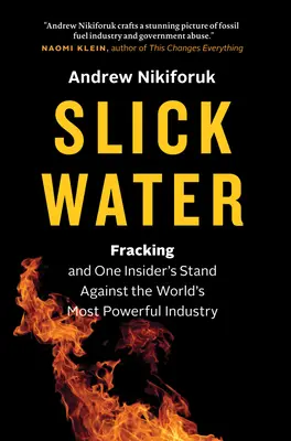 Slick Water: Fracking and One Insider's Stand against the World's Most Powerful Industry (Szczelinowanie i walka z najpotężniejszym przemysłem na świecie) - Slick Water: Fracking and One Insider's Stand Against the World's Most Powerful Industry