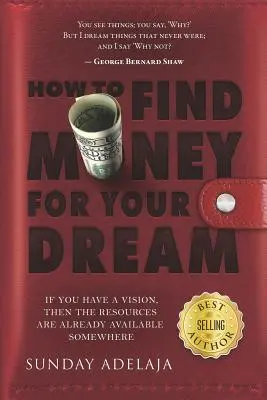 Jak znaleźć pieniądze na swoje marzenia: jak zbudować system, który sfinansuje twoje powołanie - How to Find Money for Your Dream: How to Build a System That Would Finance Your Calling