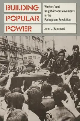 Budowanie władzy ludowej: Ruchy robotnicze i sąsiedzkie w rewolucji portugalskiej - Building Popular Power: Worker's and Neighborhood Movements in the Portuguese Revolution