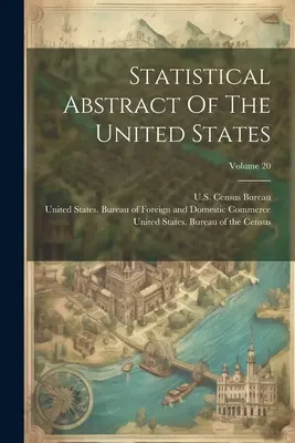 Streszczenie statystyczne Stanów Zjednoczonych; Tom 20 - Statistical Abstract Of The United States; Volume 20