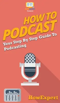 Jak podcastować: Przewodnik krok po kroku po podcastingu - How to Podcast: Your Step By Step Guide to Podcasting