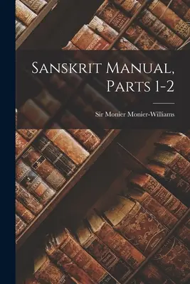 Podręcznik sanskrytu, części 1-2 - Sanskrit Manual, Parts 1-2