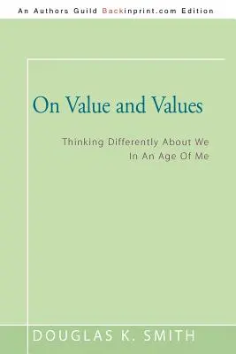 O wartościach i wartościowaniu: Inne myślenie o nas w epoce „ja - On Value and Values: Thinking Differently About We In An Age Of Me