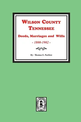 Hrabstwo Wilson, Tennessee Czyny, małżeństwa i testamenty, 1800-1902. - Wilson County, Tennessee Deeds, Marriages and Wills, 1800-1902.