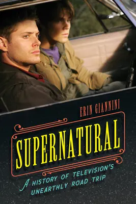 Supernatural: Historia nieziemskiej podróży telewizyjnej - Supernatural: A History of Television's Unearthly Road Trip