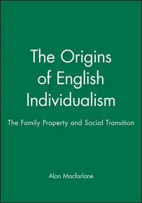 Początki angielskiego indywidualizmu: Rodzina, własność i przemiany społeczne - The Origins of English Individualism: The Family, Property and Social Transition