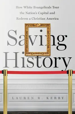 Ratowanie historii: Jak biali ewangelicy zwiedzają stolicę kraju i odkupują chrześcijańską Amerykę - Saving History: How White Evangelicals Tour the Nation's Capital and Redeem a Christian America