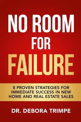 Nie ma miejsca na porażkę: 8 sprawdzonych strategii natychmiastowego sukcesu w sprzedaży nowych domów i nieruchomości - No Room For Failure: 8 Proven Strategies For Immediate Success in New Home and Real Estate Sales