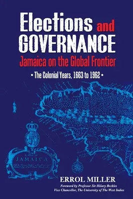 Wybory i zarządzanie: Jamajka na globalnej granicy: Lata kolonialne, 1663-1962 - Elections and Governance: Jamaica on the Global Frontier: The Colonial Years, 1663 to 1962