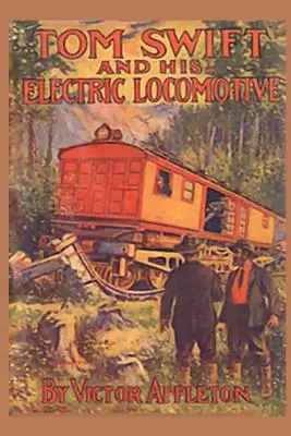 Tom Swift i jego elektryczna lokomotywa: czyli dwie mile na minutę po szynach - Tom Swift and his Electric Locomotive: or Two Miles a Minute on the Rails