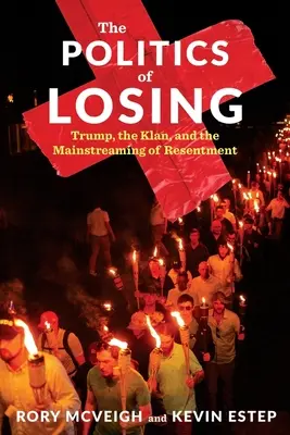 Polityka przegrywania: Trump, Klan i główny nurt niechęci - The Politics of Losing: Trump, the Klan, and the Mainstreaming of Resentment